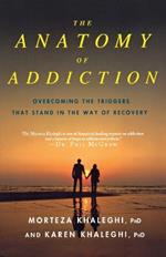 The Anatomy of Addiction: Overcoming the Triggers That Stand in the Way of Recovery
