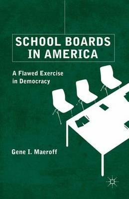 School Boards in America: A Flawed Exercise in Democracy - G. Maeroff - cover