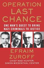 Operation Last Chance: One Man's Quest to Bring Nazi Criminals to Justice