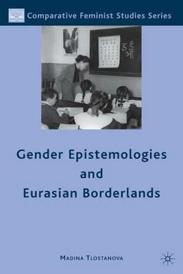 Gender Epistemologies and Eurasian Borderlands - M. Tlostanova - cover