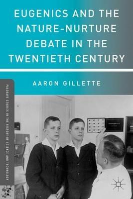 Eugenics and the Nature-Nurture Debate in the Twentieth Century - A. Gillette - cover
