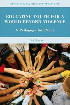 Educating Youth for a World Beyond Violence: A Pedagogy for Peace - H. Shapiro - cover