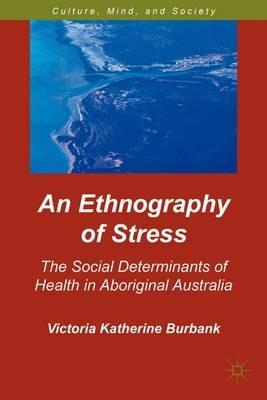 An Ethnography of Stress: The Social Determinants of Health in Aboriginal Australia - V. Burbank - cover