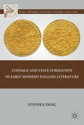 Coinage and State Formation in Early Modern English Literature - S. Deng - cover