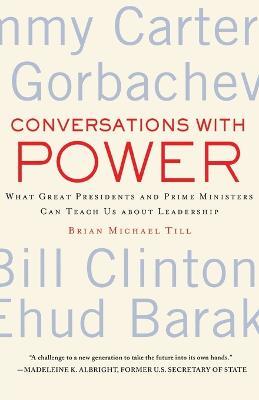 Conversations with Power: What Great Presidents and Prime Ministers Can Teach Us About Leadership - Brian Michael Till - cover