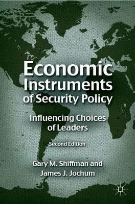 Economic Instruments of Security Policy: Influencing Choices of Leaders - G. Shiffman - cover