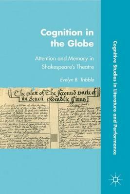 Cognition in the Globe: Attention and Memory in Shakespeare’s Theatre - E. Tribble - cover