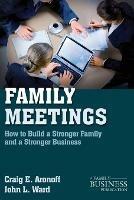 Family Meetings: How to Build a Stronger Family and a Stronger Business