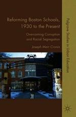 Reforming Boston Schools, 1930–2006: Overcoming Corruption and Racial Segregation