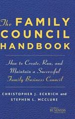 The Family Council Handbook: How to Create, Run, and Maintain a Successful Family Business Council