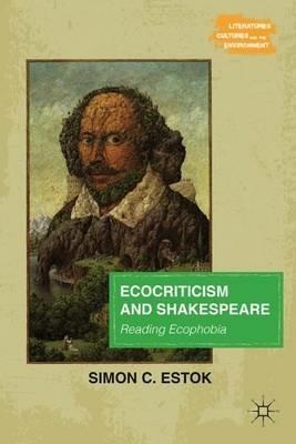 Ecocriticism and Shakespeare: Reading Ecophobia - Simon C. Estok - cover