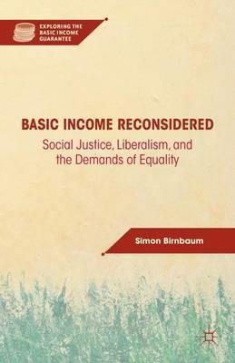 Basic Income Reconsidered: Social Justice, Liberalism, and the Demands of Equality - S. Birnbaum - cover