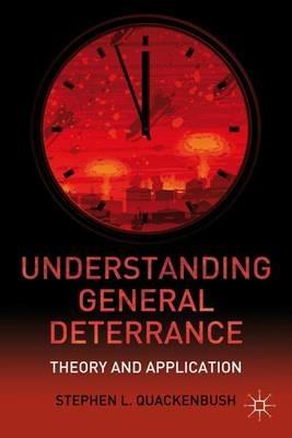 Understanding General Deterrence: Theory and Application - S. Quackenbush - cover