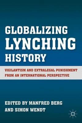 Globalizing Lynching History: Vigilantism and Extralegal Punishment from an International Perspective - cover