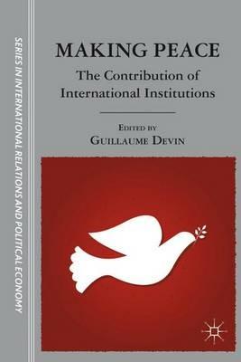Making Peace: The Contribution of International Institutions - cover