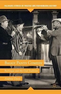 Baggy Pants Comedy: Burlesque and the Oral Tradition - A. Davis - cover