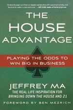 The House Advantage: Playing the Odds to Win Big In Business