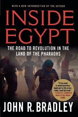 Inside Egypt: The Road to Revolution in the Land of the Pharaohs - John R. Bradley - cover