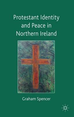 Protestant Identity and Peace in Northern Ireland - Graham Spencer - cover