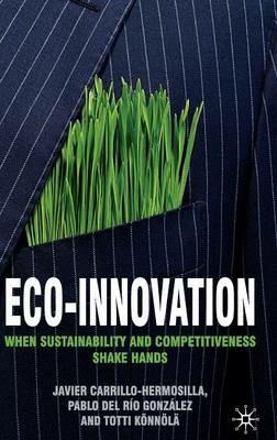 Eco-Innovation: When Sustainability and Competitiveness Shake Hands - Javier Carrillo-Hermosilla,P. del Río González,Totti Könnölä - cover