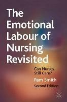 The Emotional Labour of Nursing Revisited: Can Nurses Still Care? - Pam Smith - cover
