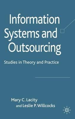 Information Systems and Outsourcing: Studies in Theory and Practice - M. Lacity,L. Willcocks - cover