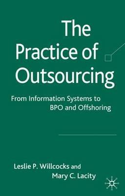 The Practice of Outsourcing: From Information Systems to BPO and Offshoring - Mary C. Lacity,Leslie P. Willcocks - cover
