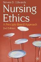 Nursing Ethics: A Principle-Based Approach - Steven Edwards - cover