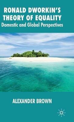 Ronald Dworkin's Theory of Equality: Domestic and Global Perspectives - Alexander Brown - cover