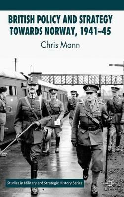 British Policy and Strategy towards Norway, 1941-45 - C. Mann - cover