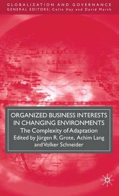 Organized Business Interests in Changing Environments: The Complexity of Adaptation - cover
