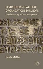 Restructuring Welfare Organizations in Europe: From Democracy to Good Management?