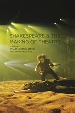 Shakespeare and the Making of Theatre