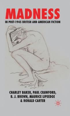 Madness in Post-1945 British and American Fiction - C. Baker,P. Crawford,Brian Brown - cover