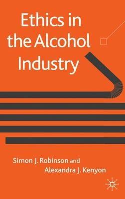 Ethics in the Alcohol Industry - S. Robinson,A. Kenyon - cover