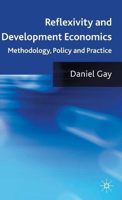 Reflexivity and Development Economics: Methodology, Policy and Practice - D. Gay - cover