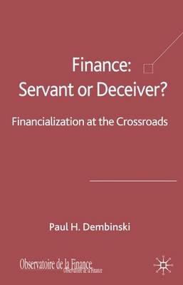 Finance: Servant or Deceiver?: Financialization at the Crossroads - P. Dembinski - cover