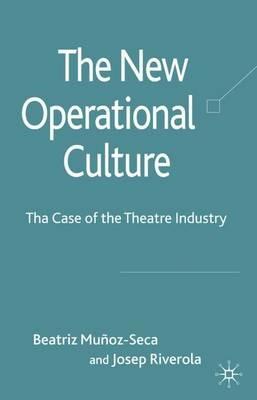 The New Operational Culture: The Case of the Theatre Industry - Beatriz Munoz-Seca,J. Riverola - cover