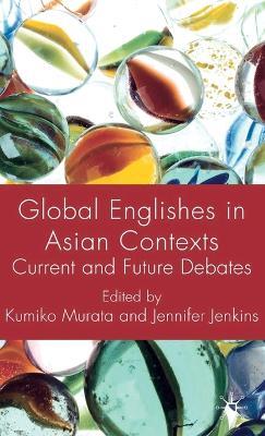 Global Englishes in Asian Contexts: Current and Future Debates - cover