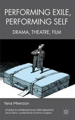 Performing Exile, Performing Self: Drama, Theatre, Film - Y. Meerzon - cover