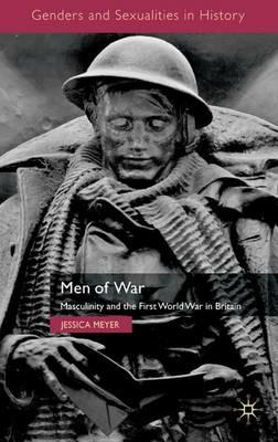 Men of War: Masculinity and the First World War in Britain - Jessica Meyer - cover