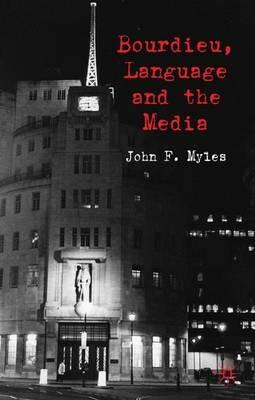 Bourdieu, Language and the Media - J. Myles - cover