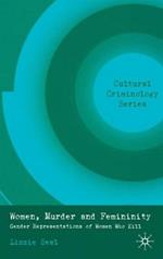 Women, Murder and Femininity: Gender Representations of Women Who Kill