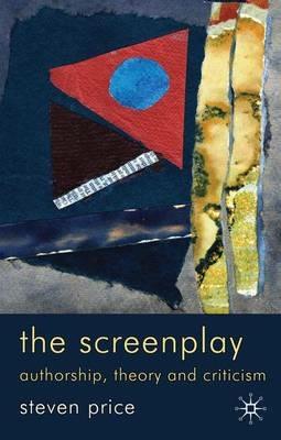 The Screenplay: Authorship, Theory and Criticism - Steven Price - cover