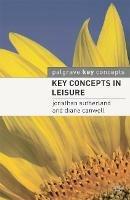 Key Concepts in Leisure - Jonathan Sutherland - cover