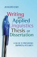 Writing an Applied Linguistics Thesis or Dissertation: A Guide to Presenting Empirical Research - John Bitchener - cover