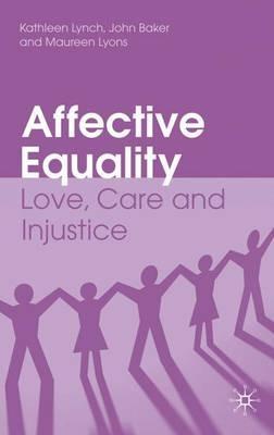 Affective Equality: Love, Care and Injustice - K. Lynch,J. Baker,M. Lyons - cover