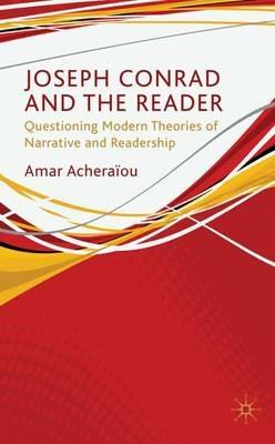 Joseph Conrad and the Reader: Questioning Modern Theories of Narrative and Readership - A. Acheraïou - cover