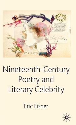 Nineteenth-Century Poetry and Literary Celebrity - E. Eisner - cover