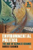 Environmental Politics: The Age of Climate Change - Robert Garner,Lyn Jaggard - cover